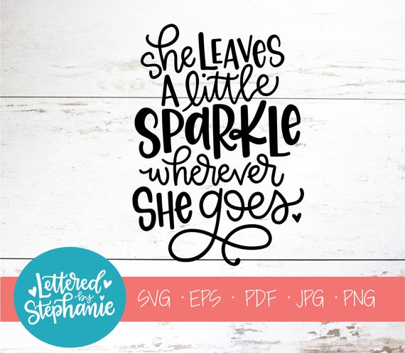 Leave A Little Sparkle Wherever You Go svg, Brand Sparkling new svg,  Sparkle svg, dxf and png instant download, Quotes SVG, Girls svg