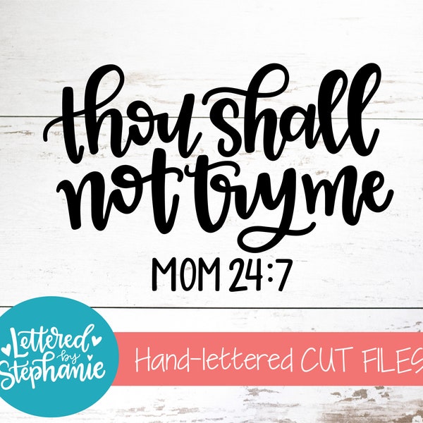 Thou shall not try me Mom 24:7 SVG Cut File, funny mom svg, dxf, silhouette, cricut, handlettered cut file