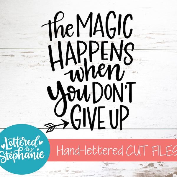 The Magic Happens when you don't give up, SVG Cut File, digital file, svg, motivational quote, handlettered svg, dxf, silhouette, cricut