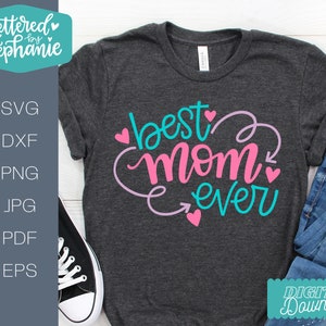Best Mom Ever SVG Cut File, día de la madre svg, mamá svg, regalo del día de la madre, para cricut, silhoutte, handlettered svg, dxf