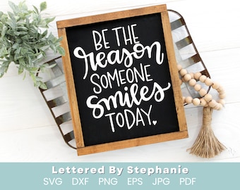 Be the reason someone smiles today SVG, kindness quote svg, smile quote svg, handlettered svg, cricut craft files, lettered by stephanie