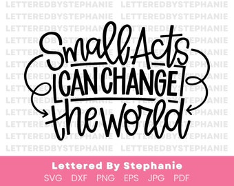 Change the world SVG cut file positive quotes, small acts of kindness quote, handlettered svg cuttable files for Cricut or Silhouette