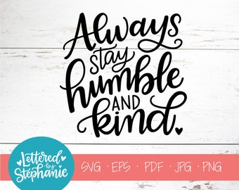 Always stay humble and kind SVG Cut File, home decor sign svg, kind svg, Lettered By Stephanie, handlettered svg