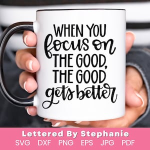Positives Denken SVG Fokus auf das Gute Zitat, wenn man sich auf das Gute konzentriert, wird das Gute besser SVG-Schnittdatei handbeschriftet von Stephanie