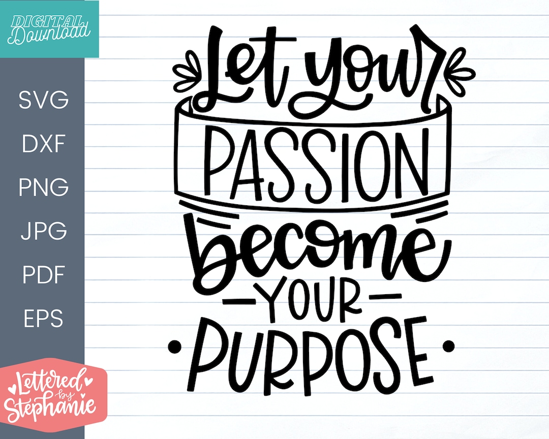 Let Your Passion Become Your Purpose SVG Cut File, Positive Quote ...