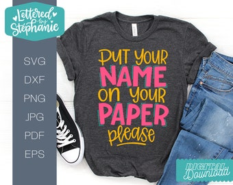 Funny teacher svg, teacher tshirt design, teacher gift idea, Put your name on your paper please SVG Cut File