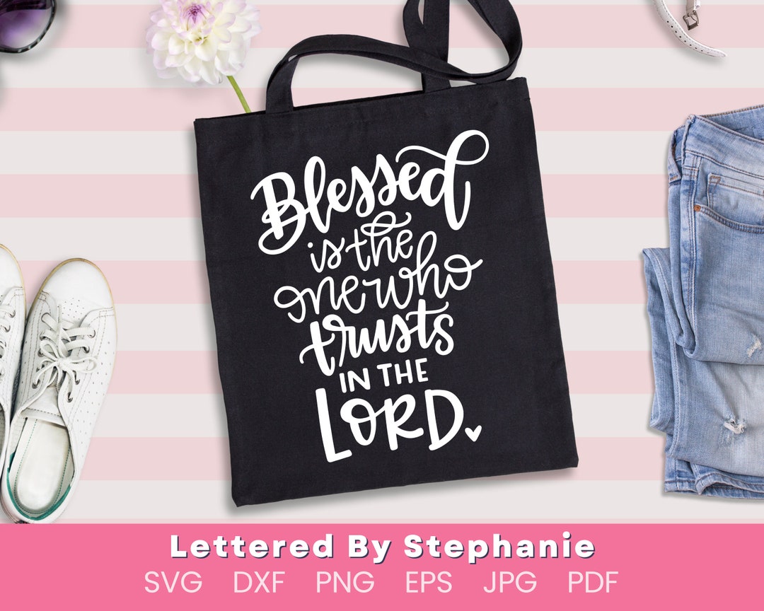 Blessed is the One Who Trusts in the Lord Svg Cut File Faith Svg ...