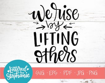 We rise by lifting others, SVG Cut File, svg quote, svg, grace svg, encouraging, tribe svg, handlettered svg, for cricut, for silhouette