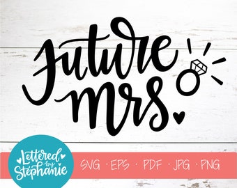 Future Mrs. , SVG Cut File, digital file, svg, engagement, wedding svg, Bridal, bride, proposal svg, pdf, eps, cutter, handlettered svg, dxf