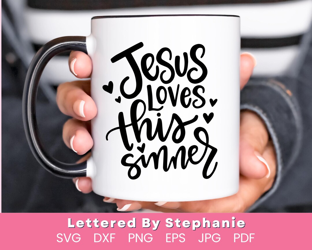 Jesus Loves This Sinner SVG Cut File Christian Quote Svg Jesus Quote ...