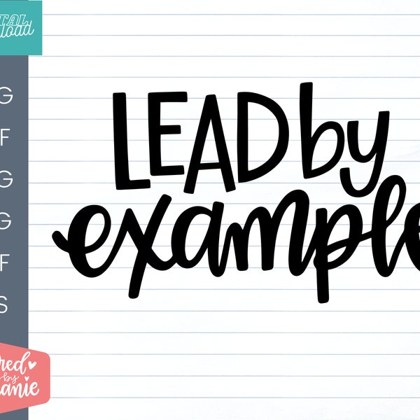 Lead By Example SVG Cut File, positive quote, affirmation, handlettered svg for cricut and silhouette machines. Teacher SVG.