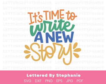 Uplifting svg | It's time to write a new story | this svg quote is great life changes like new job, recovery, divorce, starting over