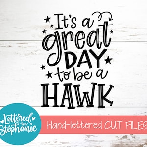 It&#39;s a great day to be Hawk, SVG Cut File, digital file, svg, school mascot svg, teacher svg, handlettered svg, Hawk svg, Hawks