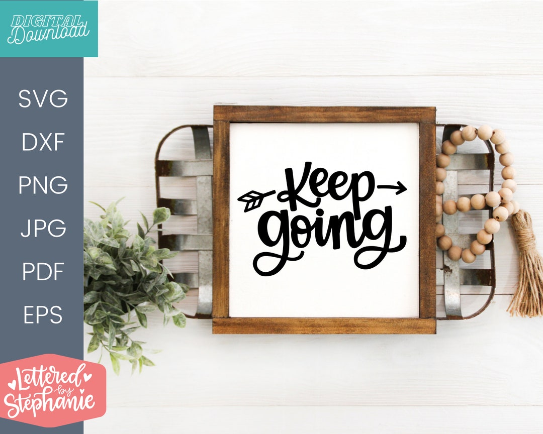 Keep Going SVG, Cut File, Svg Quotes, Cut File, Handlettered Svg, for ...