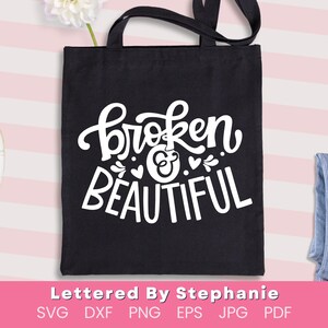 Broken and Beautiful SVG Cut File digital file positive quote handlettered svg cricut Lettered by Stephanie Ladies svg Encouragement svg