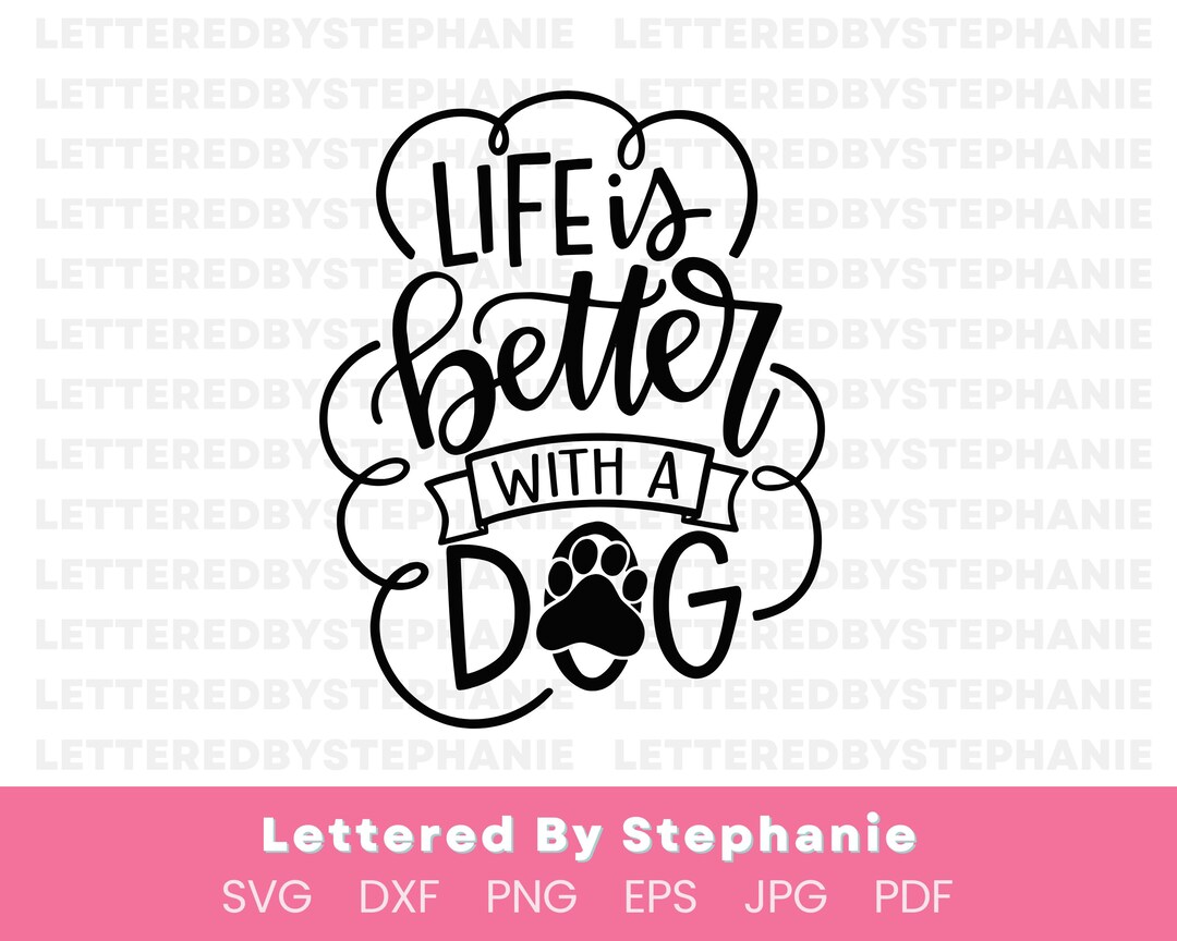 Life is Better With a Dog SVG – Funny Dog Lover Cut File for Cricut or ...