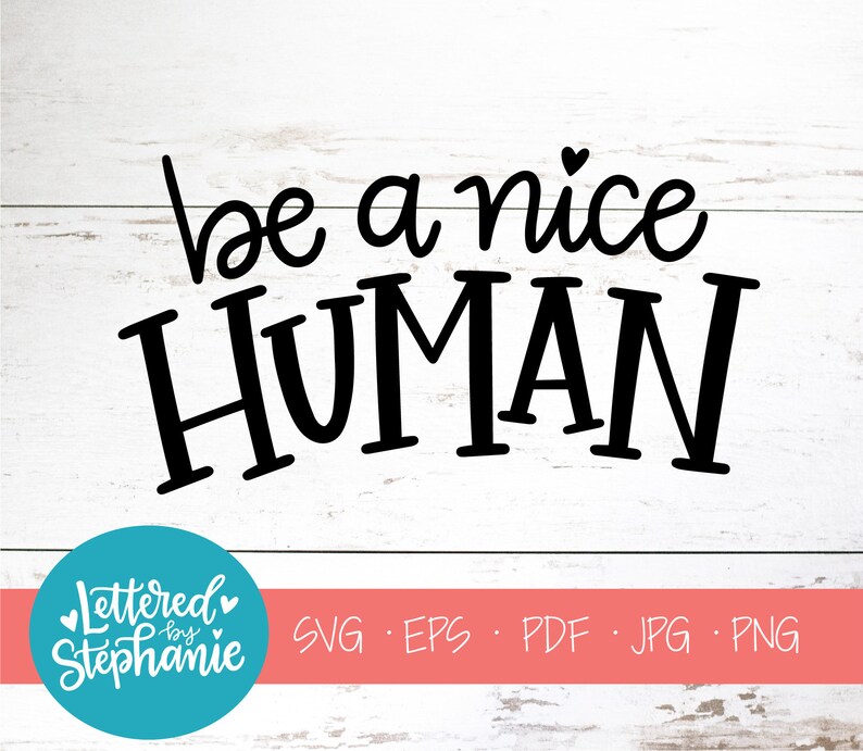 Free Free 138 Be A Nice Human Svg SVG PNG EPS DXF File