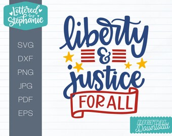 July 4th SVG, Liberty and justice for all cut file, handlettered svg, 4th of July, Independence Day Cut file for Cricut or Silhouette