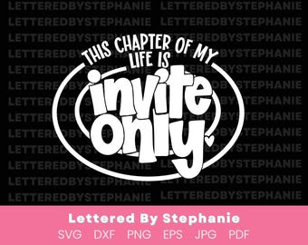 SVG quote, This chapter of my life is invite only, quote for seeking peace and cutting toxic relationships, handlettered cut file