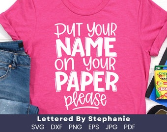 Funny teacher shirt svg, Put your name on your paper please SVG, teacher joke svg, classroom sign svg, grading papers svg