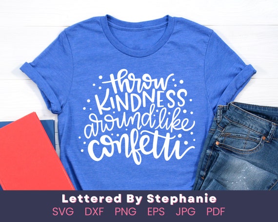 Throw Kindness Around Like Confetti T-Shirt Throw Kindness Around Like Confetti T-Shirt