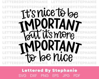 Be nice quote svg, It's nice to be important but its more important to be nice cut file hand lettered for cricut or silhouette crafting