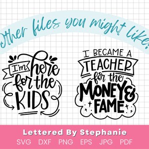 May include: Two black and white hand-lettered designs for teachers. The first design says "I'm here for the kids". The second design says "I became a teacher for the money & fame".