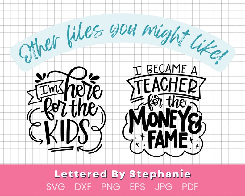 May include: Two black and white hand-lettered designs for teachers. The first design says "I'm here for the kids". The second design says "I became a teacher for the money & fame".