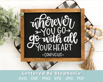 Wherever you go go with all your heart svg cut file life quote svg be present quote svg, dxf, silhouette, cricut, handlettered cut file