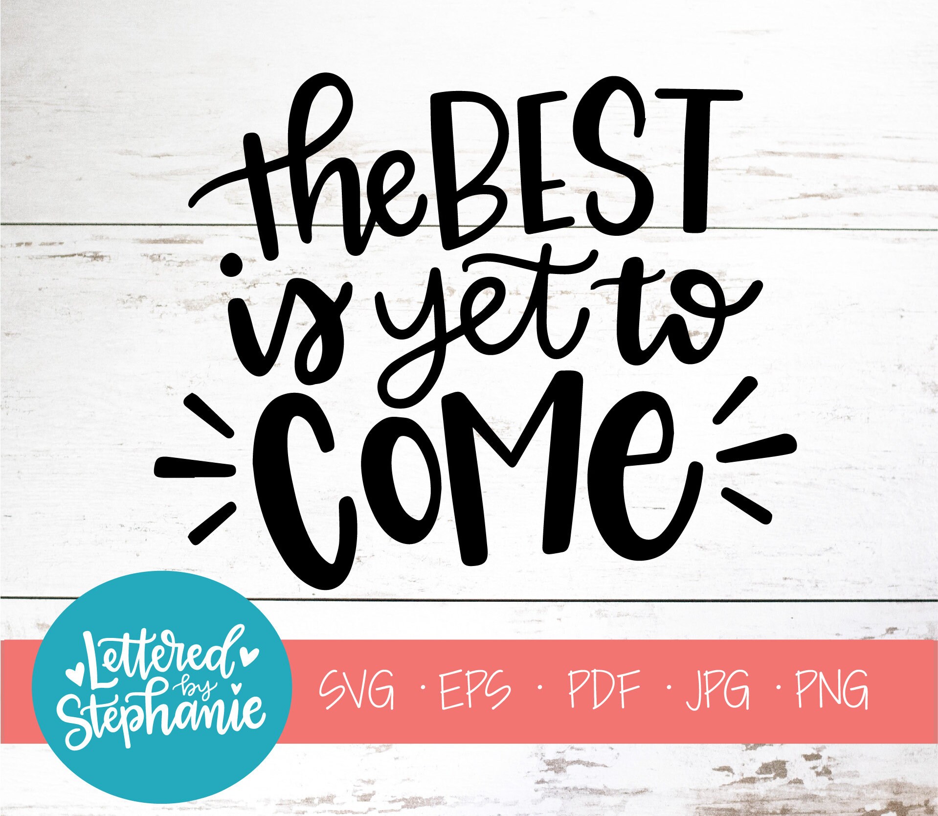 The Best is yet to Come SVG Cut File Digital File Svg Svg Etsy