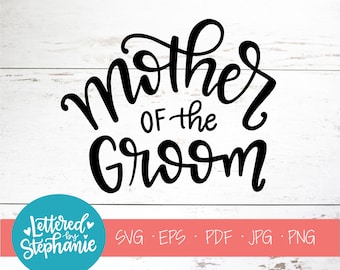 Mother of the Groom , SVG Cut File, digital file, svg, engagement, wedding svg, Bridal, bride, proposal svg, eps, cricut, handlettered svg