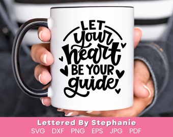 Let your heart be your guide SVG cut files follow your heart svg loving others quote svg hearts hand lettered by stephanie cricut cut files