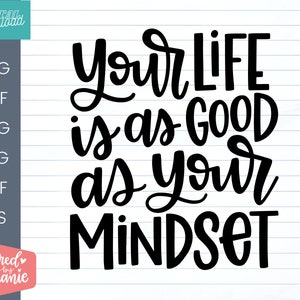 Your life is as good as your mindset SVG cut file, positive mindset quote, cricut, silhouette, glowforge