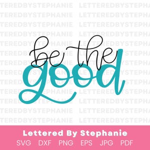 Be the good svg cursive encouragement svg, be the good quote svg encouragement craft files for cricut or silhouette