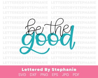Be the good svg cursive encouragement svg, be the good quote svg encouragement craft files for cricut or silhouette