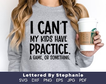 Mom saying svg, I can't my kid has practice, a game or something, sarcastic mom quote, sports mom shirt svg for cricut projects