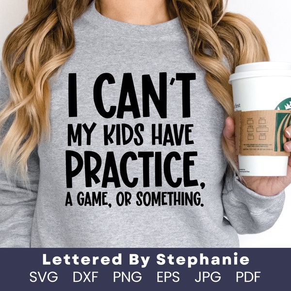 Mom saying svg, I can't my kid has practice, a game or something, sarcastic mom quote, sports mom shirt svg for cricut projects