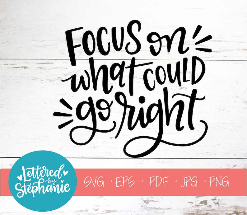Focus on what could go right svg cut file digital file svg etsy