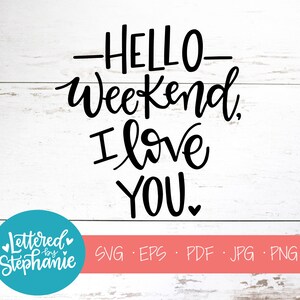 Hello Weekend, SVG Cut File, digital file, svg, funny svg, tgif, Friday, svg, pdf, eps, cutter, handlettered svg, dxf