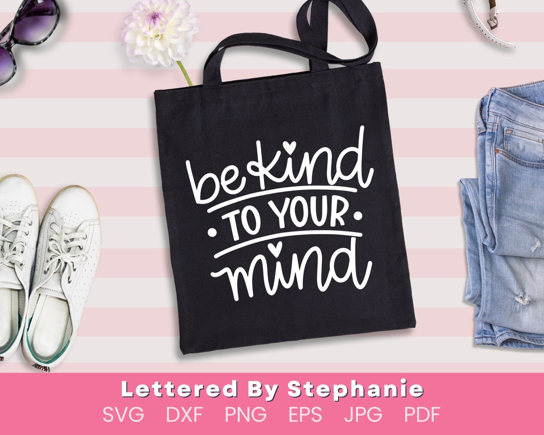 Mental Health Quote Svg Cut Files for Encouragement, Be Kind to Your ...