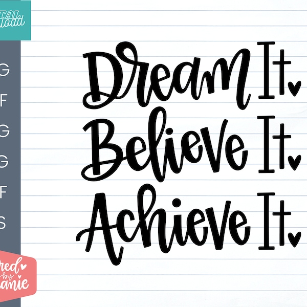 Dream It Believe It Achieve It SVG Cut File, positive quote, affirmation, handlettered svg, dxf