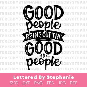 Bonnes personnes svg, fichier de coupe svg de citation de gentillesse positive, bonnes personnes font ressortir le bien chez les personnes svg à la main, pour cricut ou silhouette