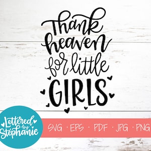 Thank Heaven for Little Girls, SVG Cut File, digitale Datei, svg, Kinderzimmer Dekor, Mädchen Zimmer Dekor, Pdf, Eps, Cutter, Handlettered svg, Cricut