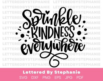 Sprinkle Kindness Everywhere SVG Cut File, kind quote svg, positive hand lettered quote svg, kindness sayings, handlettered svg, for cricut