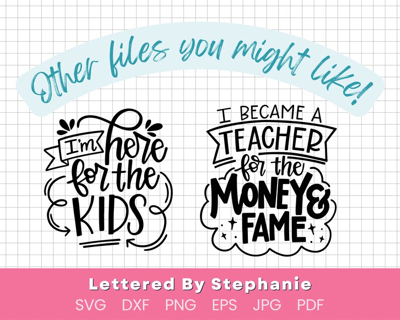 May include: Two black and white hand-lettered designs for teachers. The first design says "I'm here for the kids". The second design says "I became a teacher for the money & fame".