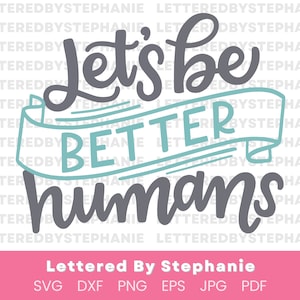 Human kind quote SVG cut files, let&#39;s be better humans quote cuttable files for cricut crafts, make the world better with kindness, svg, dxf
