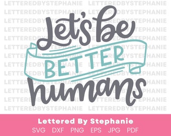 Human kind quote SVG cut files, let's be better humans quote cuttable files for cricut crafts, make the world better with kindness, svg, dxf