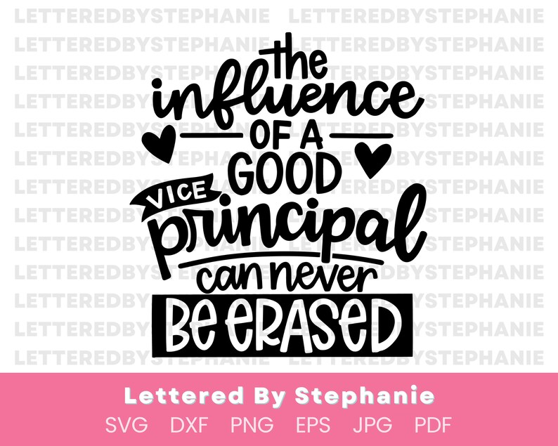 May include: Black and white text graphic that reads "The influence of a good principal can never be erased."  The text is in a handwritten style with a heart on either side of the word "good".  The words "vice" are written on a banner above the word "principal".