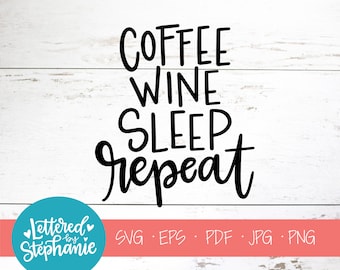 Coffee wine sleep repeat, SVG File, digital file, momlife, motherhood svg, tired svg, svg files sayings, handlettered svg, cricut silhouette