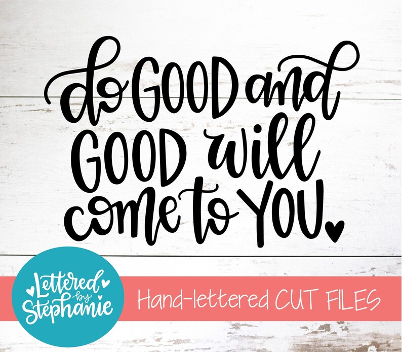 Do Good And Good Will Come To You, SVG, Cut File, digital file, positive quote, svg files sayings, cut file, handlettered svg, for cricut image 1